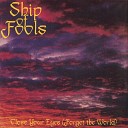 Ship Of Fools - Close Your Eyes Forget the World