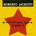 Roberto Jacketti - Russian Spy And I Studio Version