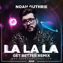 Noah Guthrie - La La La Get Better Radio Remix