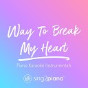 Sing2Piano - Way To Break My Heart Shortened Higher Key Originally Performed by Ed Sheeran Skrillex Piano Karaoke…