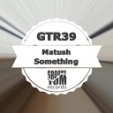 Matush - Something Original Mix