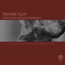 Tropar Flot - Perfection Without Exception Mark Rogan Remix