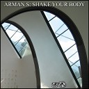 Arman S - Shake Your Body Original Mix