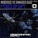 Insidious Damaged Gudz - Fucked Up Shit Original Mix