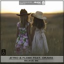 Jetro Fl4me feat Drama - Believe Me Original Mix