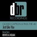 Closed Caption Pass The 40 - Just Like You Original Mix