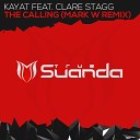 Kayat feat Clare Stagg - The Calling Mark W Radio Edit