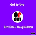 Steve K feat Kenny Bradshaw - Got To Live Original Mix
