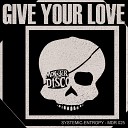 Systemic Entropy - Give Your Love Original Mix