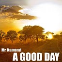 Mr Kamanzi - A Good Day Original Mix