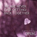 DPSM - We Are Never Ever Getting Back Together