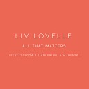 Liv Lovelle feat Liam Prior Soussa - All That Matters A M Remix