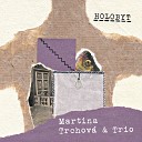 Martina Trchov Trio - Dom Do Manin