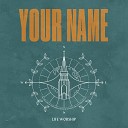 LIFE Worship - You re Still Worthy Live