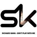 Richard Bang - Don t Play With Me Original Mix
