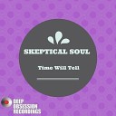Skeptical Soul - Time Will Tell Original Mix