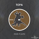 Topa - Ready To Party Original Mix