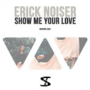 Erick Noiser - Show Me Your Love Original Mix