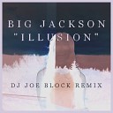Big Jackson - Illusion DJ Joe Block Remix