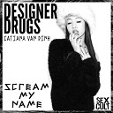 Designer Drugs feat Catiana Van Dinh - Scream My Name Original Mix