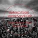Mark Ronson feat Bruno Mars - Uptown Funk Speakandspell Edit