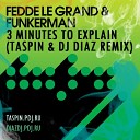 Fedde Le Grand Funkerman - 3 Minutes To Explain Taspin Dj Diaz Remix
