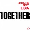 Johan K feat Lisia - Together Original Mix Edit