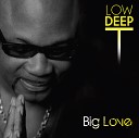 Low Deep - Big Love Original Mix