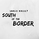 Jared Halley - South of the Border