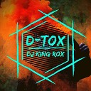 DJ King Rox - D Tox