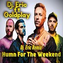 Dj Eric ft Goldplay - Humn For The Weekend Dj Eric Remix