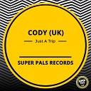Cody UK - Just A Trip Original Mix