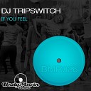 DJ Tripswitch - If You Feel Original Mix