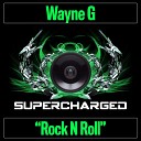 Wayne G - Rock N Roll Original Mix