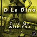 D La Dino - Take Me With You Original Mix