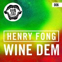 Henry Fong - Wine Dem Original Mix