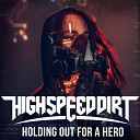 Highspeeddirt - Holding out for a Hero