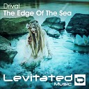 Drival - The Edge Of The Sea Original Mix