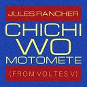 Jules Rancher - Chichi Wo Motomete From Voltes V