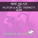 Rene Ablaze vs Pluton Alex Trinnity - Slave Original Mix