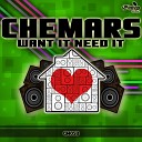 Chemars - Want It Need It Original Mix