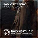 Pablo Ferrero - Show Me Love Club Mix