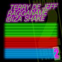 Terry De Jeff Ragganame - Ibiza Shake Club Edit