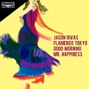 Jason Rivas Flamenco Tokyo - Good Morning Mr Happiness DJ Tool Dub Mix