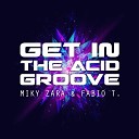Miky Zara Fabio T - Get in the Acid Groove