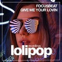 Focusbeat - Give Me Your Lovin Vip Mix