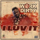 Work Dirty - I Luv It