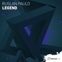 Ruslan Paulo - Legend Original Mix