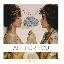Astral Vega - All For You Original Mix