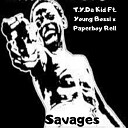 T Y Da Kid feat Young Bossi Paperboy Rell - Savages